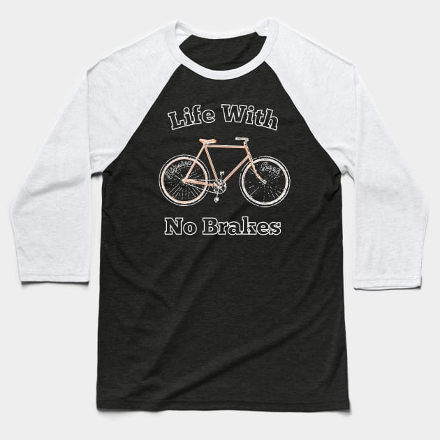 Life With No brakes for fun loving hipster geek cyclists computer programmer coder geek nerd Baseball T-Shirt by BecomeAHipsterGeekNow